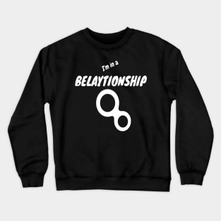 I am in a belationship - funny climbing design Crewneck Sweatshirt